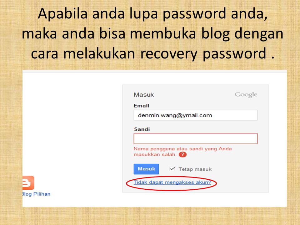 Apabila anda lupa password anda, maka anda bisa membuka blog dengan cara melakukan recovery password.