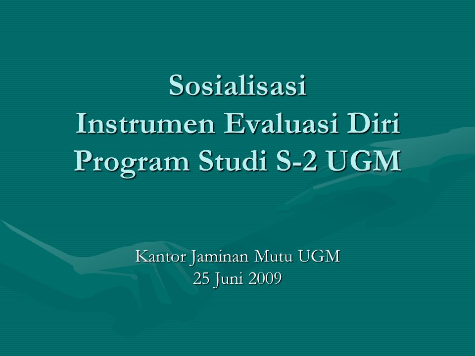 Sosialisasi Instrumen Evaluasi Diri Program Studi S-2 UGM Kantor Jaminan Mutu UGM 25 Juni 2009