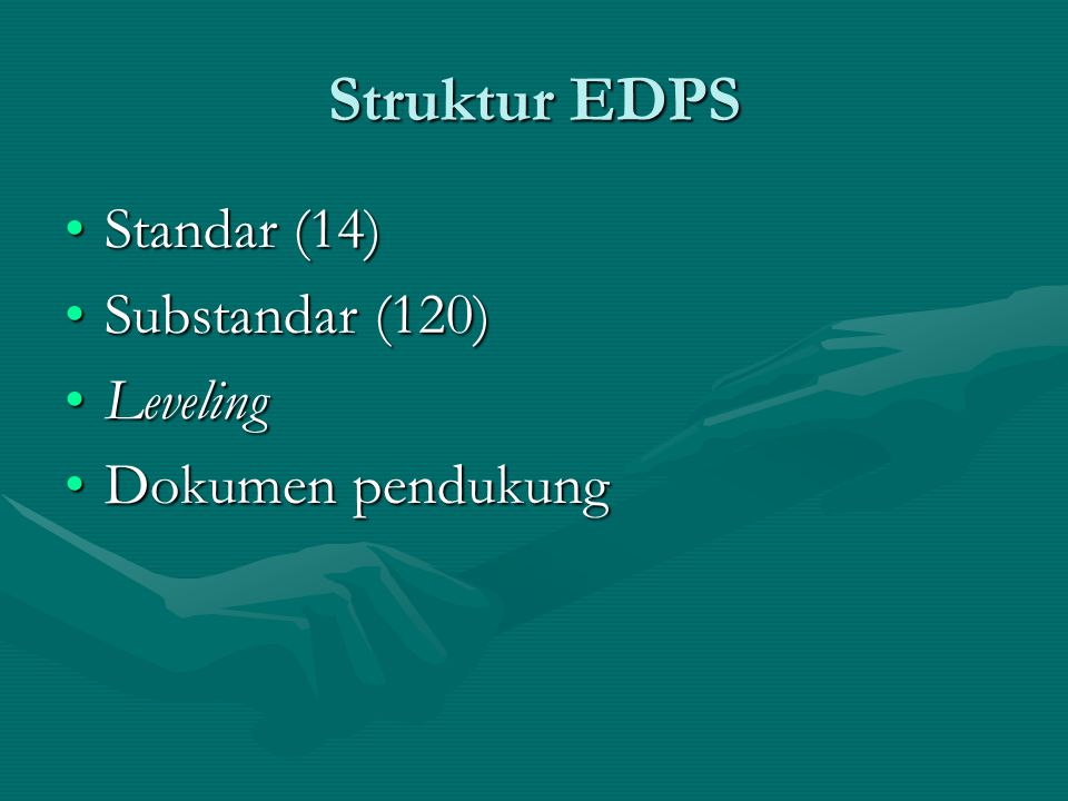 Struktur EDPS Standar (14)Standar (14) Substandar (120)Substandar (120) LevelingLeveling Dokumen pendukungDokumen pendukung