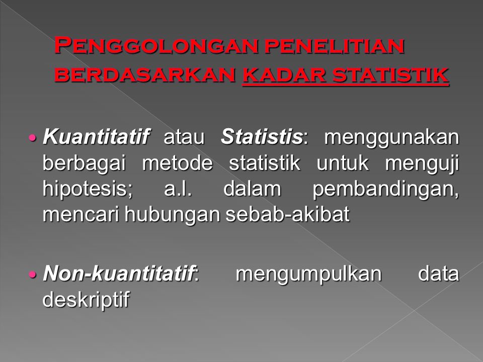 Kuantitatif atau Statistis: menggunakan berbagai metode statistik untuk menguji hipotesis; a.l.