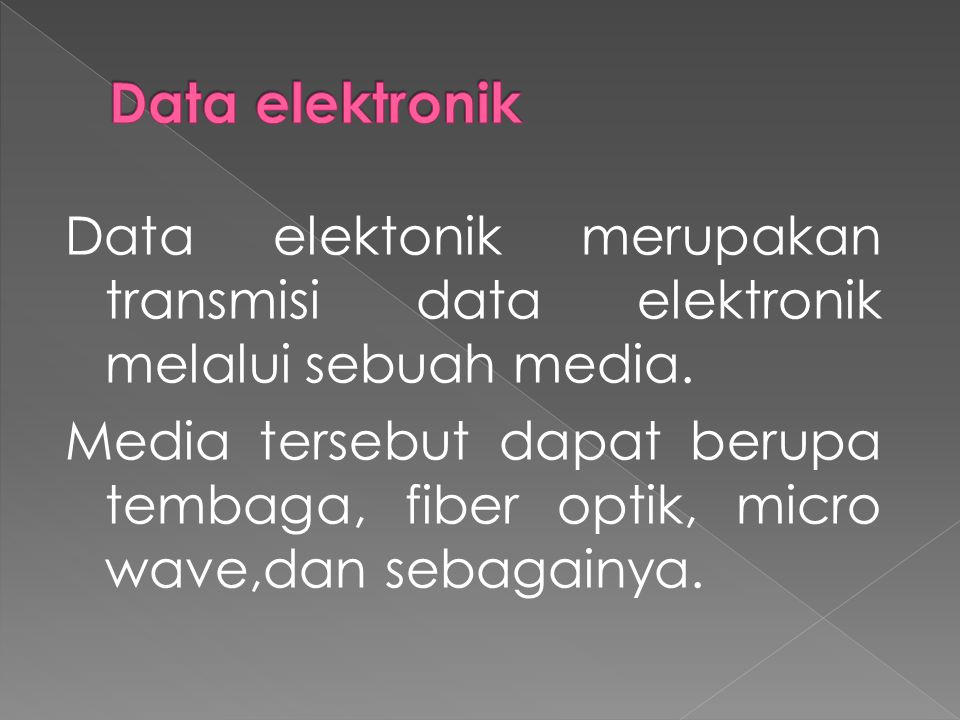 Data elektonik merupakan transmisi data elektronik melalui sebuah media.