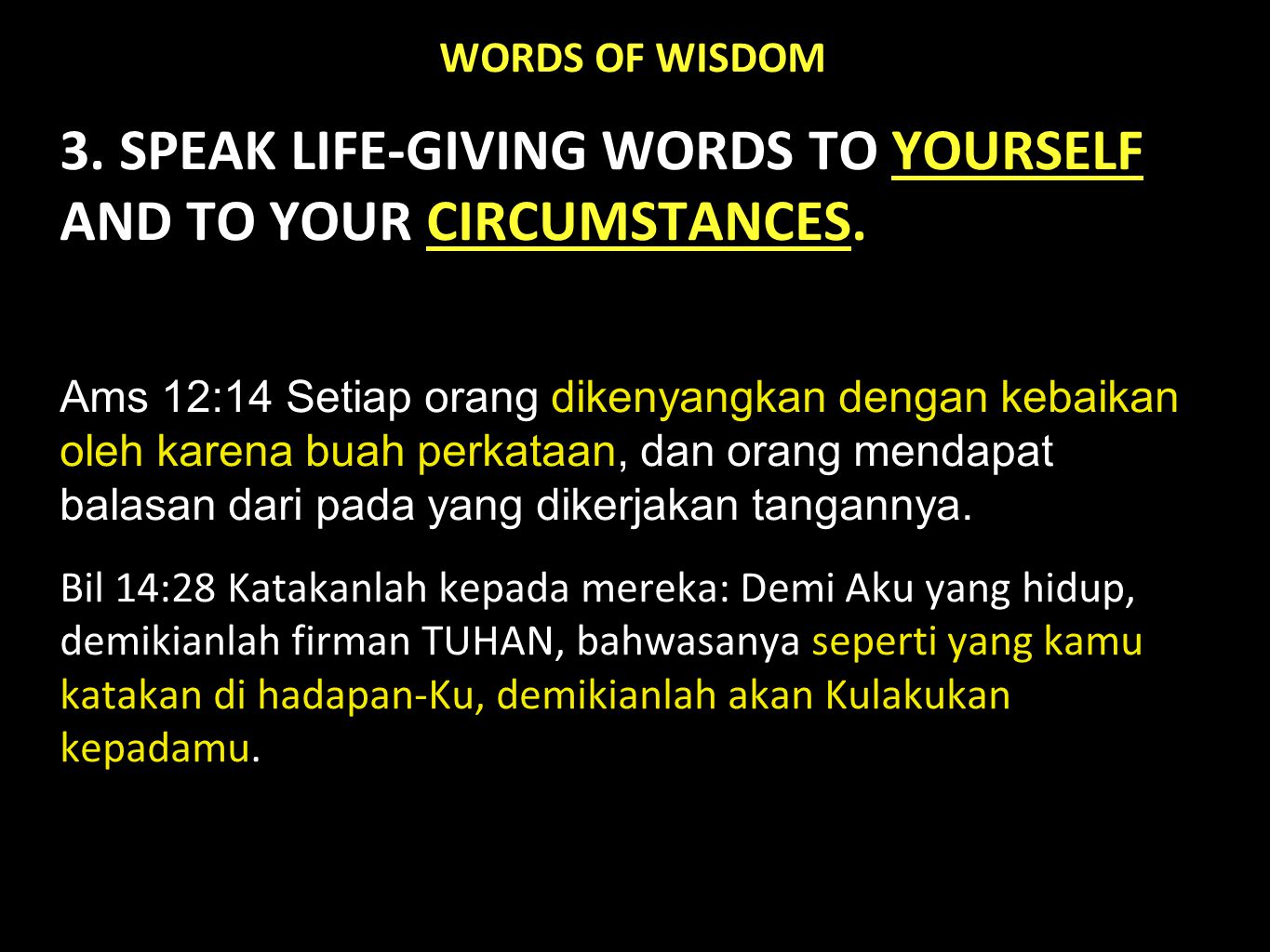WORDS OF WISDOM 3. SPEAK LIFE-GIVING WORDS TO YOURSELF AND TO YOUR CIRCUMSTANCES.