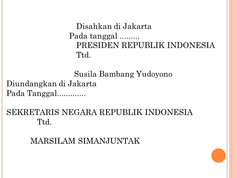 Disahkan di Jakarta Pada tanggal PRESIDEN REPUBLIK INDONESIA Ttd.