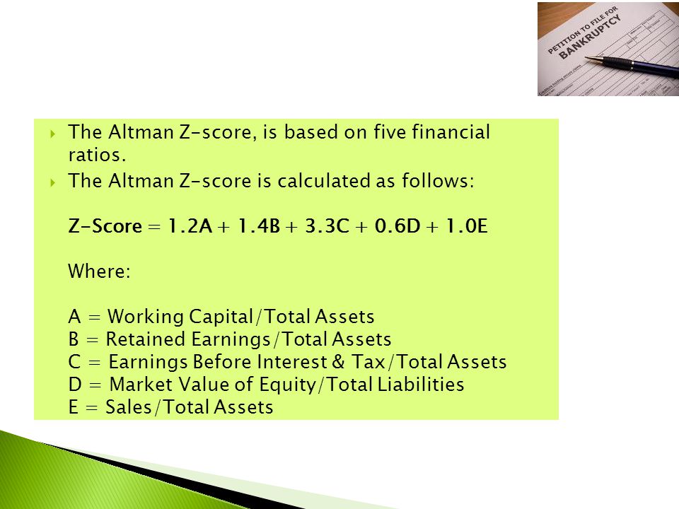  The Altman Z-score, is based on five financial ratios.