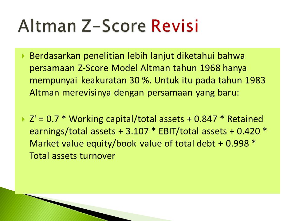  Berdasarkan penelitian lebih lanjut diketahui bahwa persamaan Z-Score Model Altman tahun 1968 hanya mempunyai keakuratan 30 %.