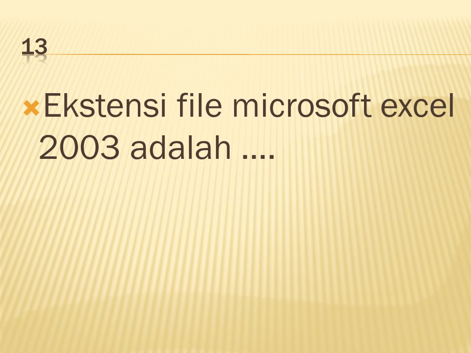  Ekstensi file microsoft excel 2003 adalah ….