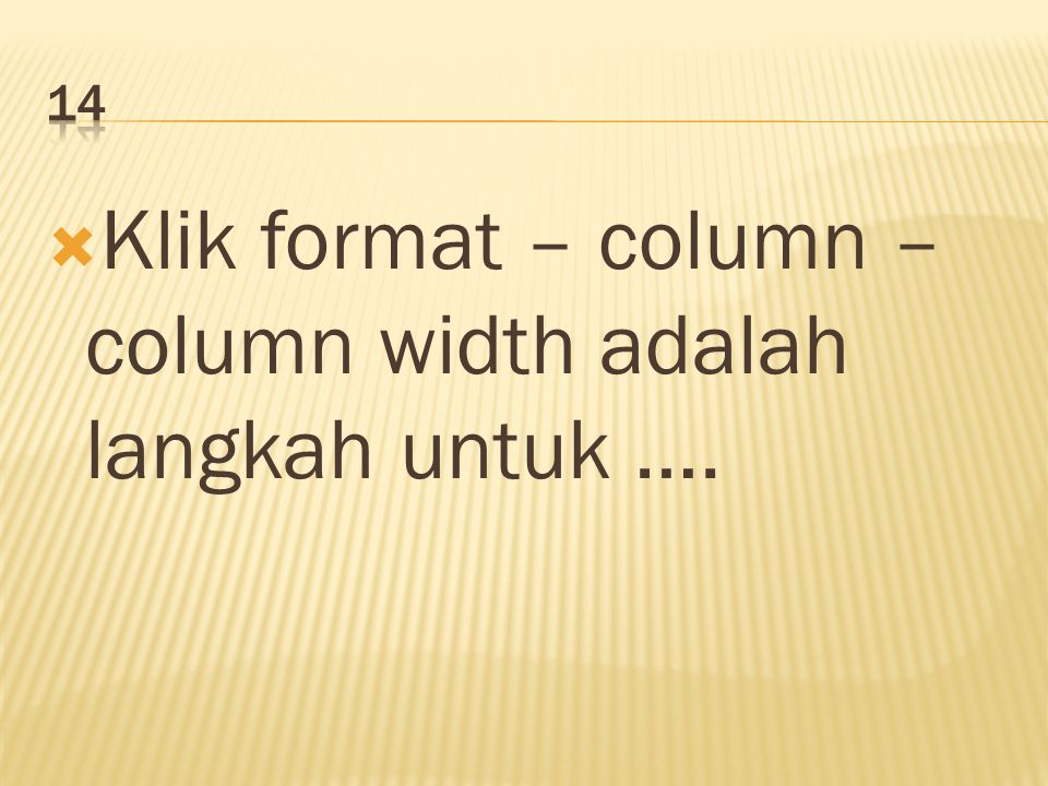  Klik format – column – column width adalah langkah untuk ….