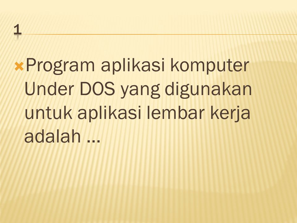 Program aplikasi komputer Under DOS yang digunakan untuk aplikasi lembar kerja adalah …