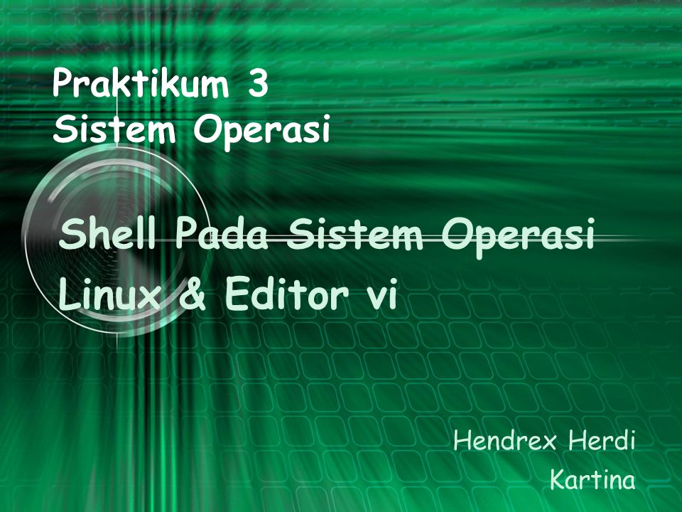 Praktikum 3 Sistem Operasi Shell Pada Sistem Operasi Linux & Editor vi Hendrex Herdi Kartina