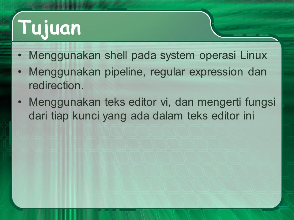Tujuan Menggunakan shell pada system operasi Linux Menggunakan pipeline, regular expression dan redirection.
