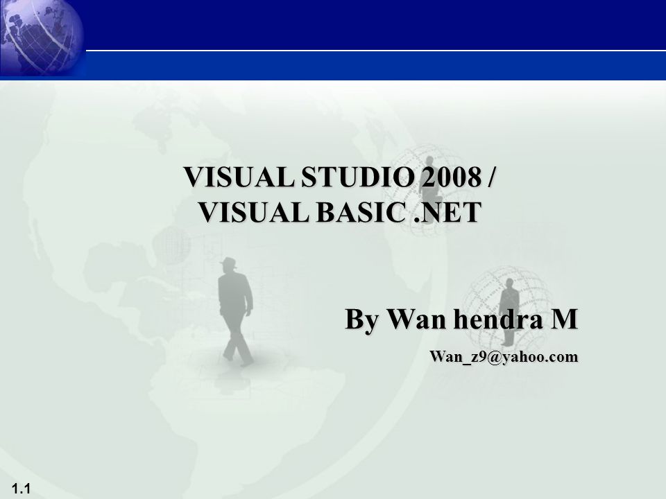 1.1 VISUAL STUDIO 2008 / VISUAL BASIC.NET By Wan hendra M
