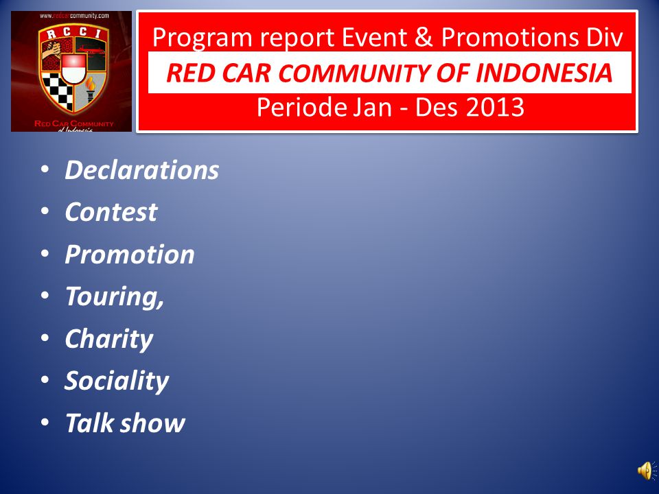 Program report Event & Promotions Div Periode Jan - Des 2013 Declarations Contest Promotion Touring, Charity Sociality Talk show RED CAR COMMUNITY OF INDONESIA