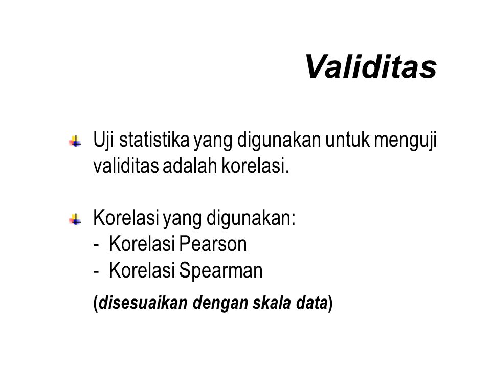 Validitas Uji statistika yang digunakan untuk menguji validitas adalah korelasi.