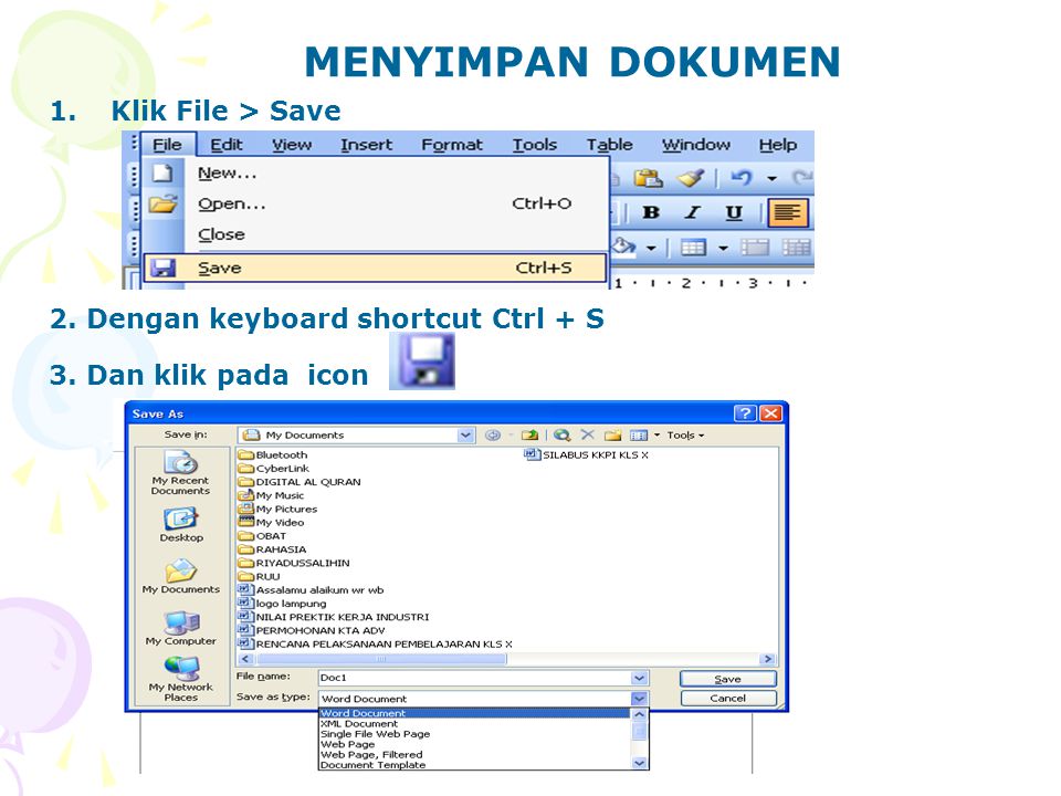 MENYIMPAN DOKUMEN 1.Klik File > Save 2. Dengan keyboard shortcut Ctrl + S 3. Dan klik pada icon
