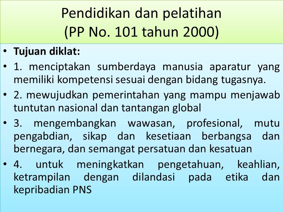 Pendidikan dan pelatihan (PP No. 101 tahun 2000) Tujuan diklat: 1.