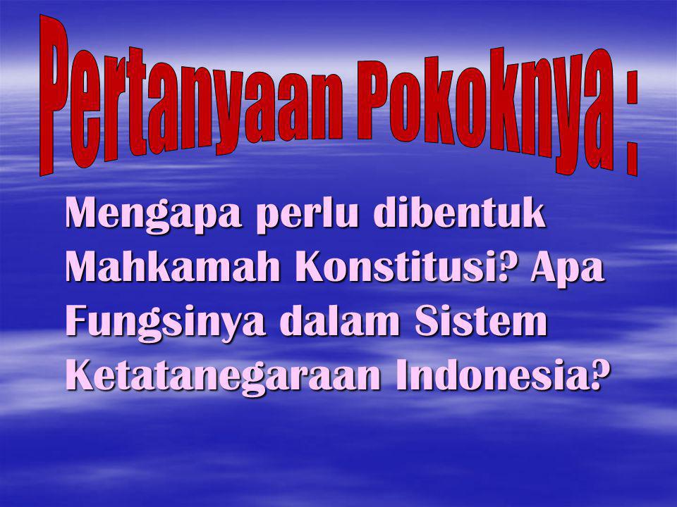 DALAM SISTEM KETATANEGARAAN INDONESIA Disampaikan pada Pendidikan dan Pelatihan Hukum Acara Mahkamah Konstitusi Jakarta, 20 Juni 2011 I Dewa Gede Palguna