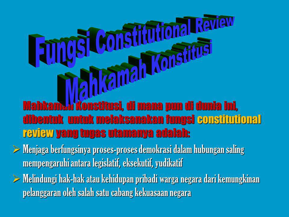 Mengapa perlu dibentuk Mahkamah Konstitusi Apa Fungsinya dalam Sistem Ketatanegaraan Indonesia