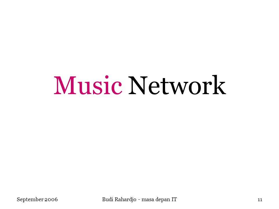 September 2006Budi Rahardjo - masa depan IT11 Music Network