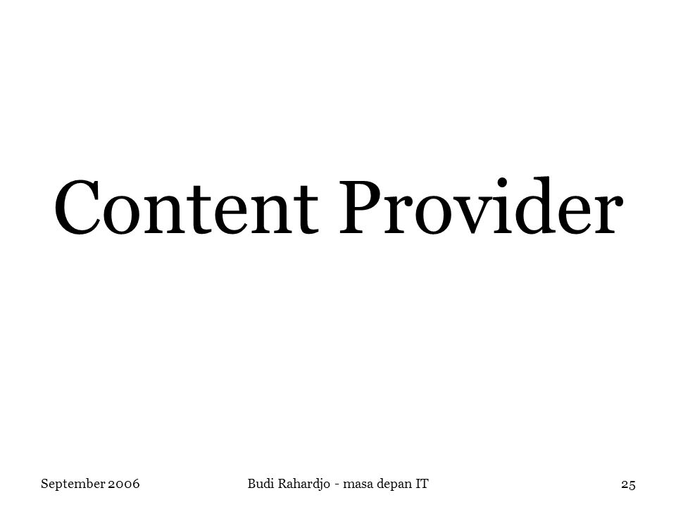 September 2006Budi Rahardjo - masa depan IT25 Content Provider