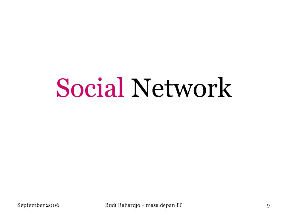 September 2006Budi Rahardjo - masa depan IT9 Social Network