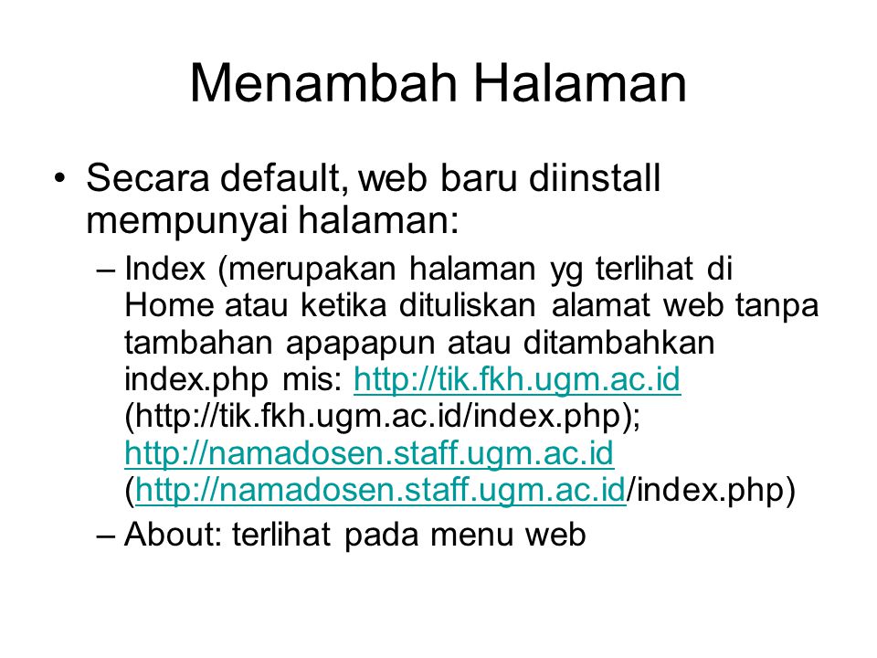 Menambah Halaman Secara default, web baru diinstall mempunyai halaman: –Index (merupakan halaman yg terlihat di Home atau ketika dituliskan alamat web tanpa tambahan apapapun atau ditambahkan index.php mis:   (    (    –About: terlihat pada menu web