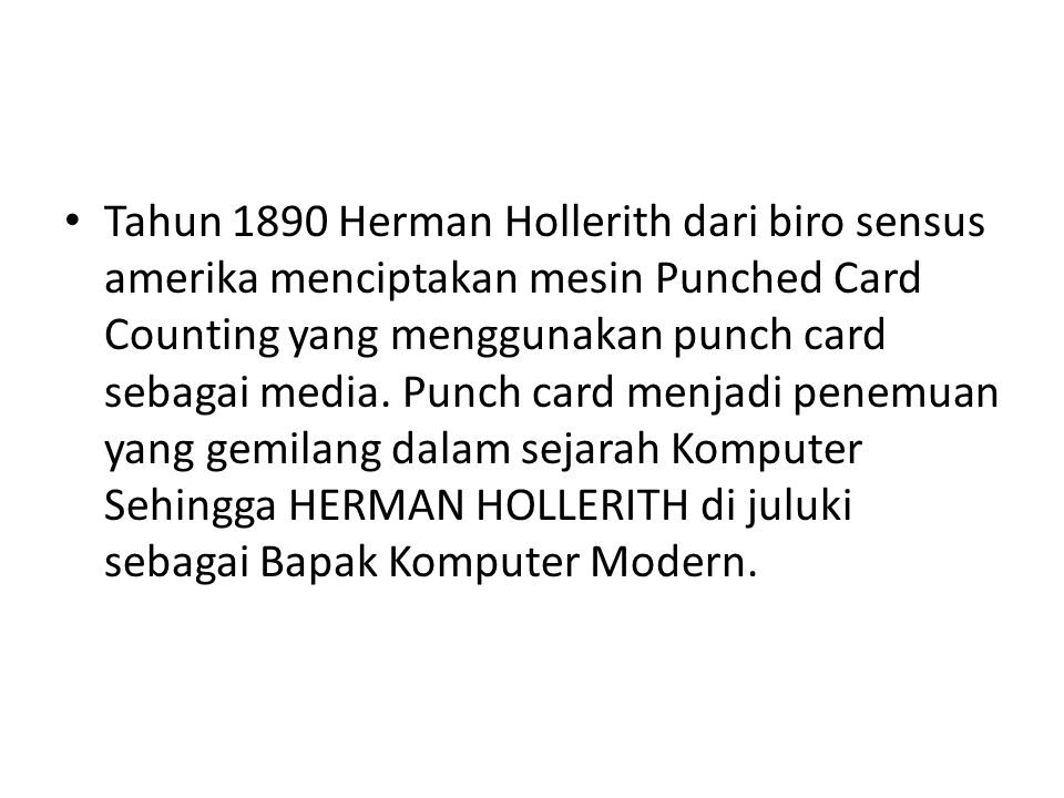 Tahun 1890 Herman Hollerith dari biro sensus amerika menciptakan mesin Punched Card Counting yang menggunakan punch card sebagai media.