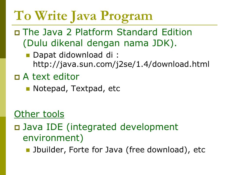 To Write Java Program  The Java 2 Platform Standard Edition (Dulu dikenal dengan nama JDK).