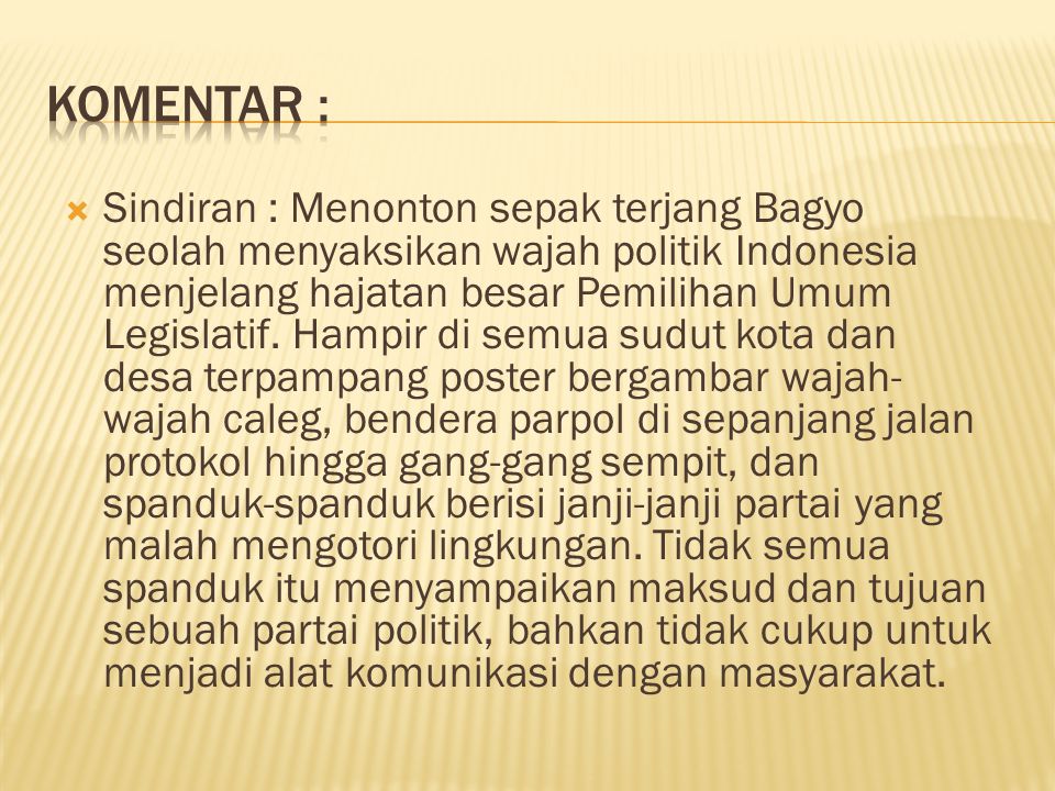  Sindiran : Menonton sepak terjang Bagyo seolah menyaksikan wajah politik Indonesia menjelang hajatan besar Pemilihan Umum Legislatif.