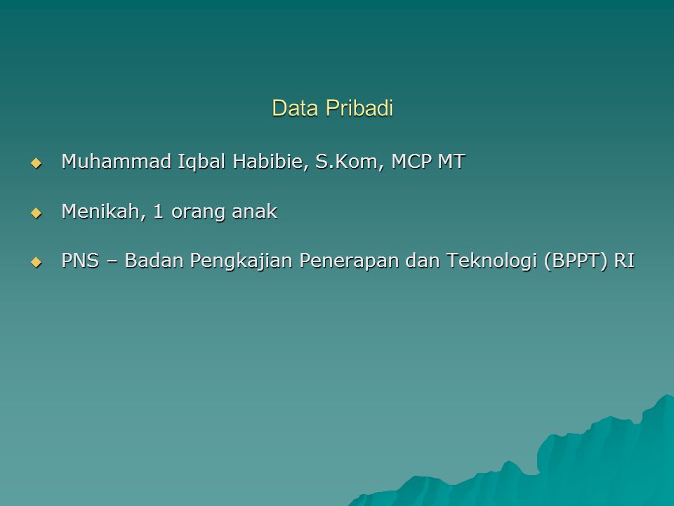  Muhammad Iqbal Habibie, S.Kom, MCP MT  Menikah, 1 orang anak  PNS – Badan Pengkajian Penerapan dan Teknologi (BPPT) RI