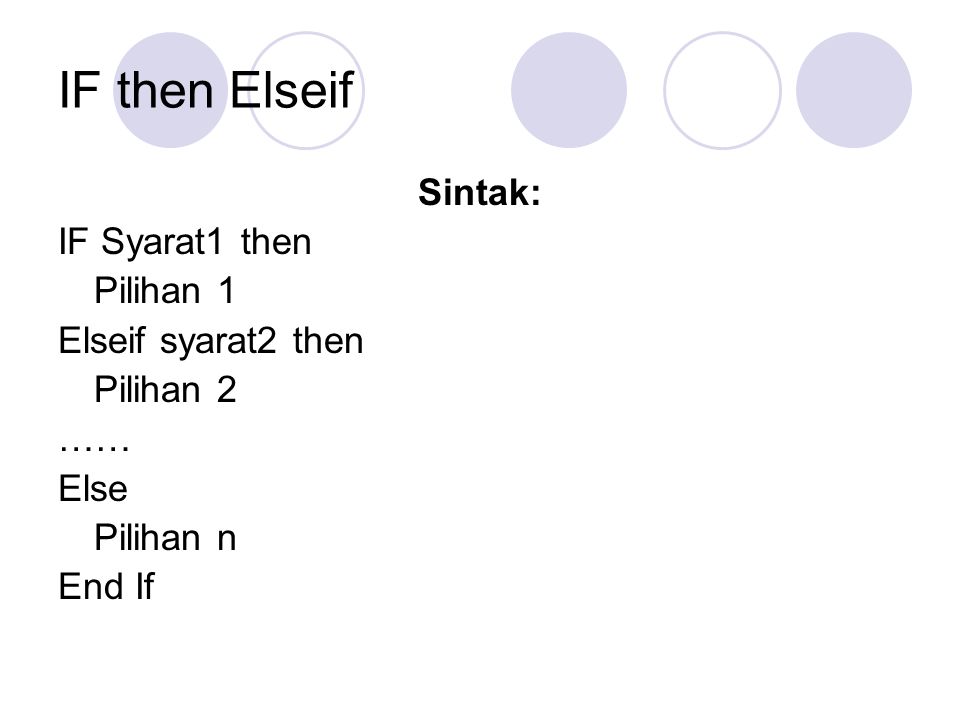 IF then Elseif Sintak: IF Syarat1 then Pilihan 1 Elseif syarat2 then Pilihan 2 …… Else Pilihan n End If