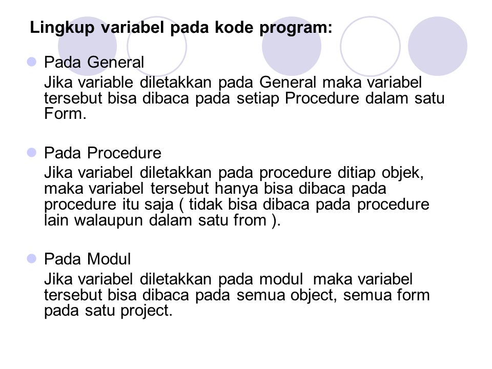 Lingkup variabel pada kode program: Pada General Jika variable diletakkan pada General maka variabel tersebut bisa dibaca pada setiap Procedure dalam satu Form.