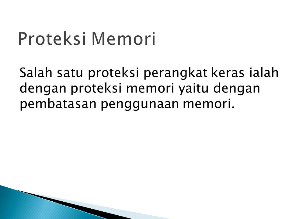 Salah satu proteksi perangkat keras ialah dengan proteksi memori yaitu dengan pembatasan penggunaan memori.