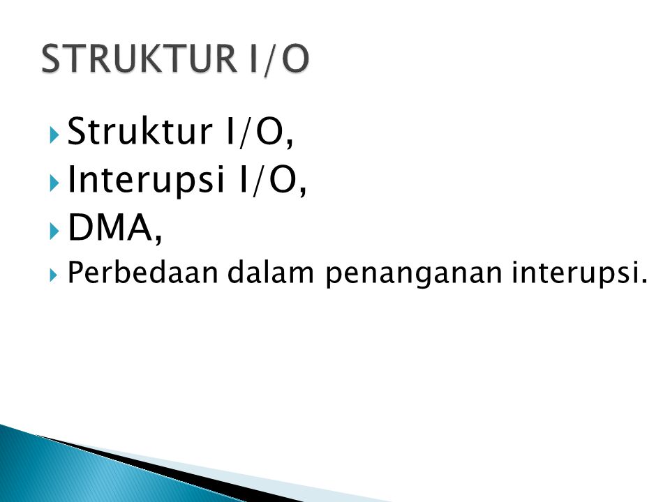  Struktur I/O,  Interupsi I/O,  DMA,  Perbedaan dalam penanganan interupsi.