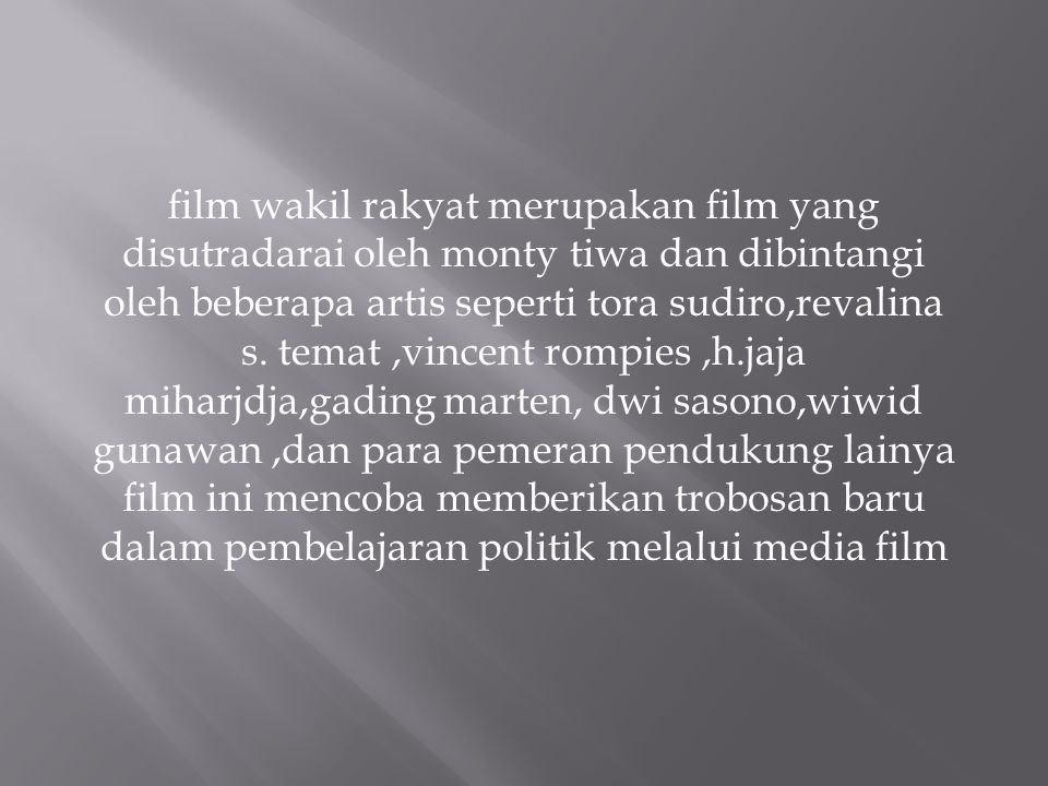 film wakil rakyat merupakan film yang disutradarai oleh monty tiwa dan dibintangi oleh beberapa artis seperti tora sudiro,revalina s.