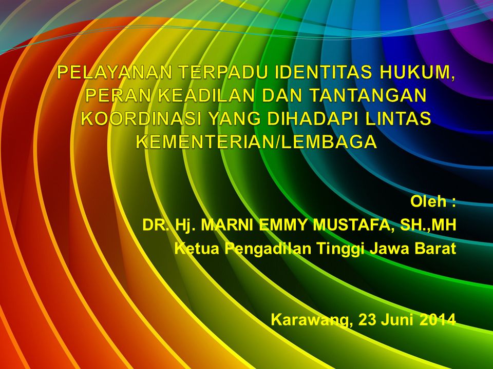 Oleh : DR. Hj. MARNI EMMY MUSTAFA, SH.,MH Ketua Pengadilan Tinggi Jawa Barat Karawang, 23 Juni 2014