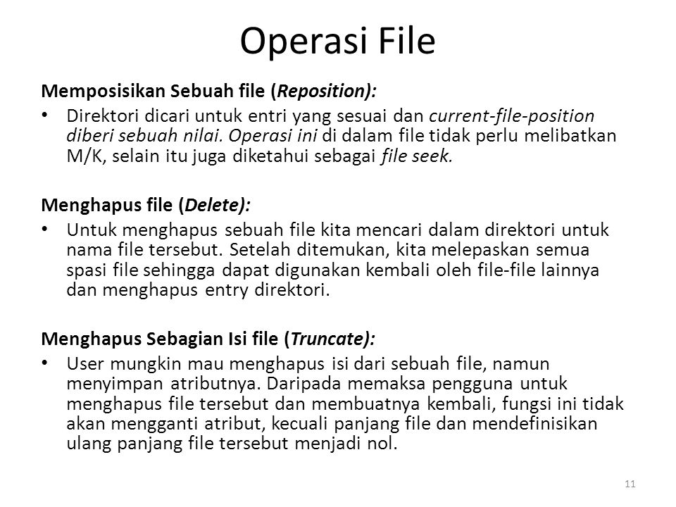 Operasi File Memposisikan Sebuah file (Reposition): Direktori dicari untuk entri yang sesuai dan current-file-position diberi sebuah nilai.