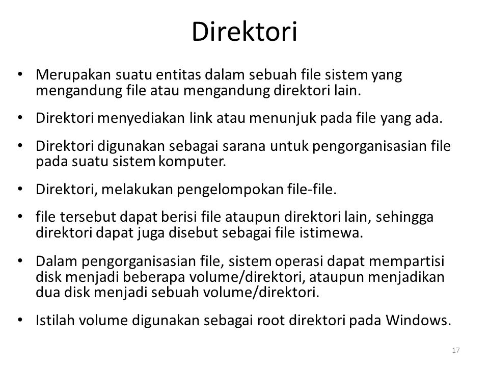 Direktori Merupakan suatu entitas dalam sebuah file sistem yang mengandung file atau mengandung direktori lain.