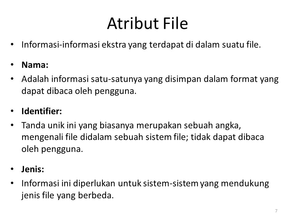 Atribut File Informasi-informasi ekstra yang terdapat di dalam suatu file.
