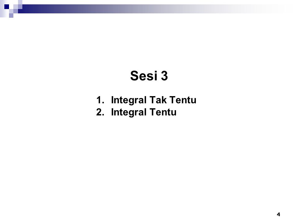 Sesi 3 1.Integral Tak Tentu 2.Integral Tentu 4