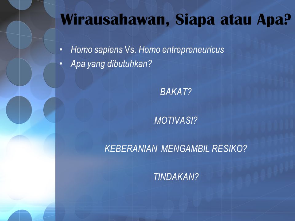 Wirausahawan, Siapa atau Apa. Homo sapiens Vs. Homo entrepreneuricus Apa yang dibutuhkan.