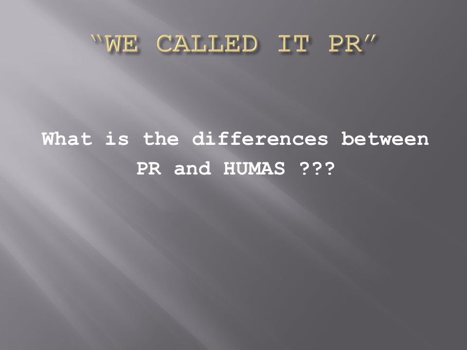 What is the differences between PR and HUMAS