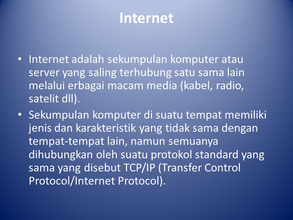 Internet Internet adalah sekumpulan komputer atau server yang saling terhubung satu sama lain melalui erbagai macam media (kabel, radio, satelit dll).