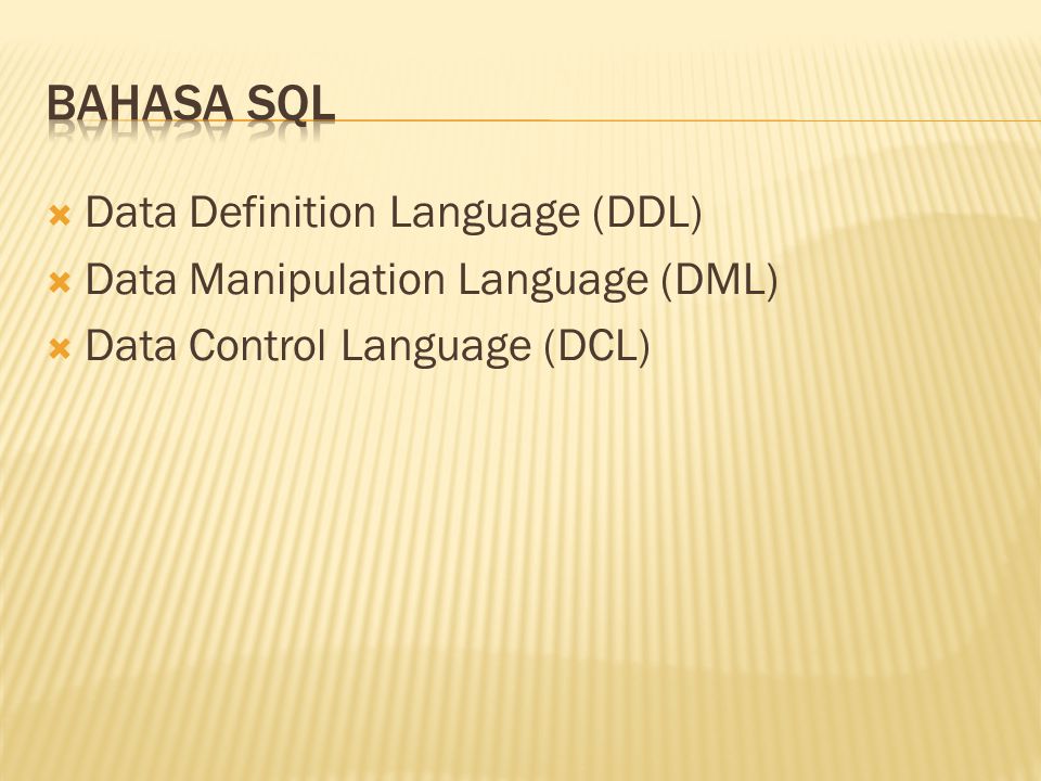  Data Definition Language (DDL)  Data Manipulation Language (DML)  Data Control Language (DCL)
