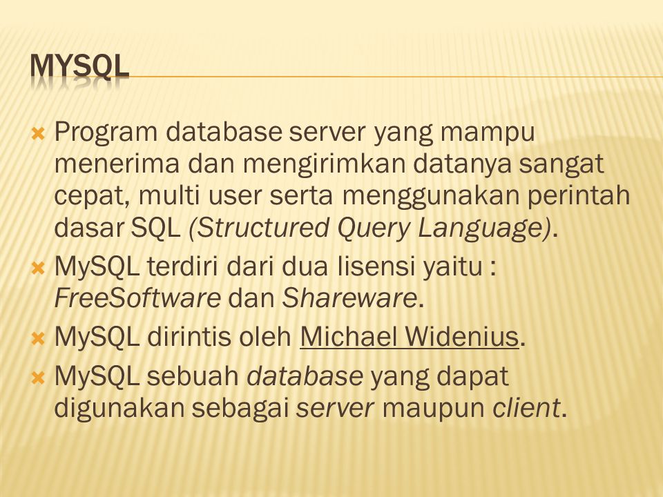  Program database server yang mampu menerima dan mengirimkan datanya sangat cepat, multi user serta menggunakan perintah dasar SQL (Structured Query Language).