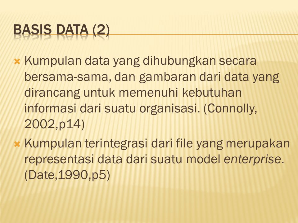  Kumpulan data yang dihubungkan secara bersama-sama, dan gambaran dari data yang dirancang untuk memenuhi kebutuhan informasi dari suatu organisasi.