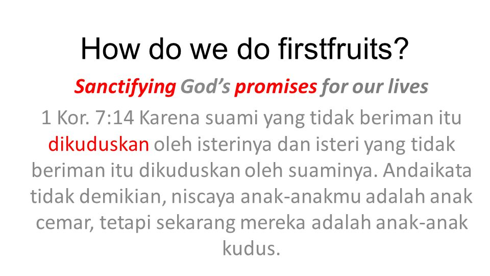 How do we do firstfruits. Sanctifying God’s promises for our lives 1 Kor.