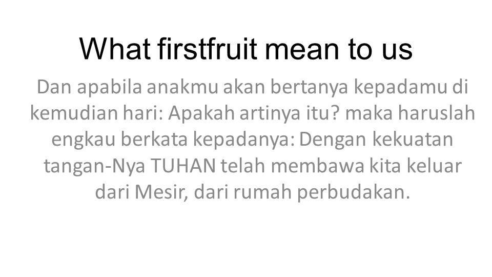 What firstfruit mean to us Dan apabila anakmu akan bertanya kepadamu di kemudian hari: Apakah artinya itu.