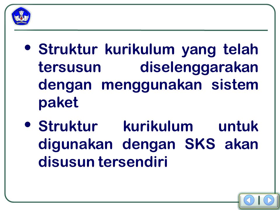 Struktur kurikulum yang telah tersusun diselenggarakan dengan menggunakan sistem paket Struktur kurikulum untuk digunakan dengan SKS akan disusun tersendiri