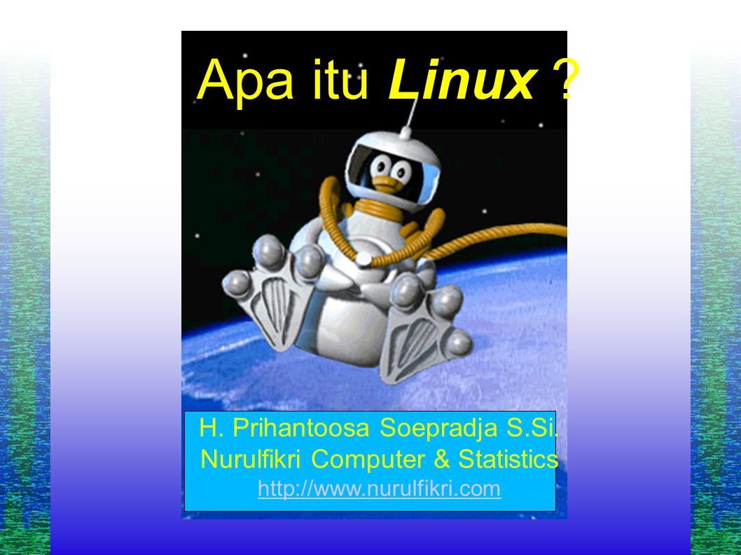 Apa itu Linux . H. Prihantoosa Soepradja S.Si.