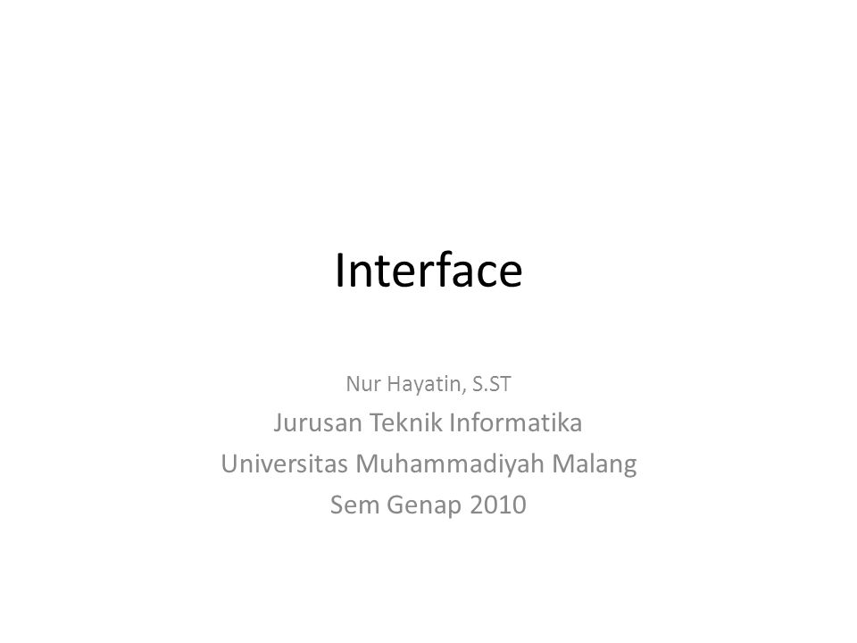 Interface Nur Hayatin, S.ST Jurusan Teknik Informatika Universitas Muhammadiyah Malang Sem Genap 2010